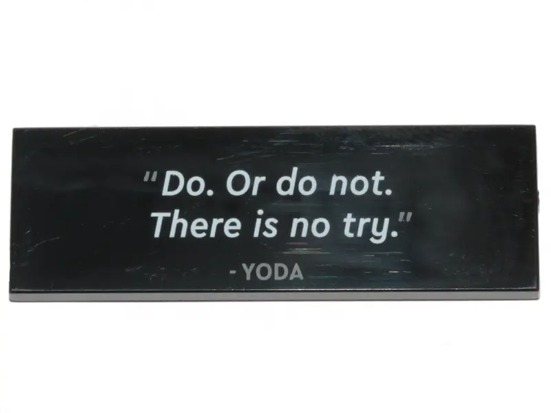 Black Tile 2 x 6 with '"Do. Or do not. There is no try." - YODA' Pattern
