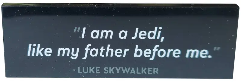Black Tile 2 x 6 with '"I am a Jedi, like my father before me." - LUKE SKYWALKER' Pattern