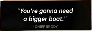 Black Tile 2 x 6 with '"You're gonna need a bigger boat." - CHIEF BRODY' Pattern
